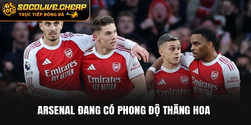 Arsenal đang có phong độ thăng hoa