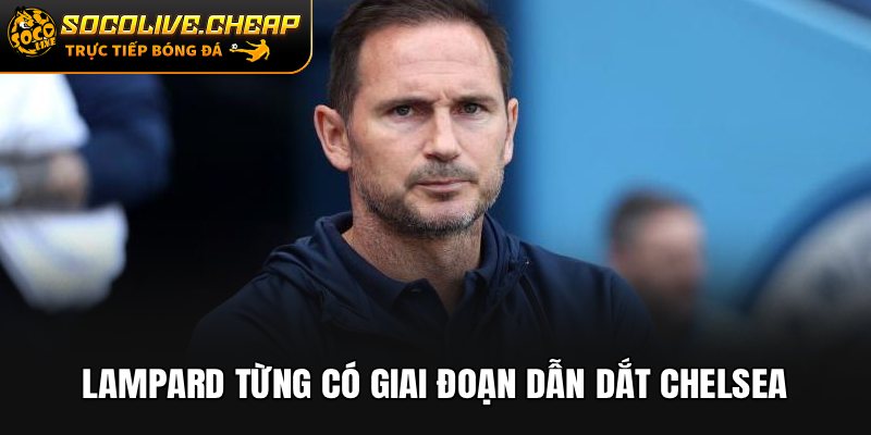 Lampard từng có giai đoạn dẫn dắt Chelsea