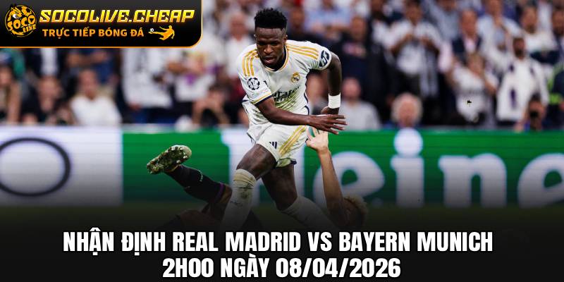 Nhận Định Real Madrid vs Bayern Munich